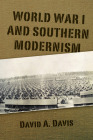 World War I and Southern Modernism By David A. Davis Cover Image