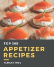 Top 365 Appetizer Recipes: Explore Appetizer Cookbook NOW! Cover Image