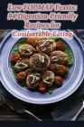 Low FODMAP Feasts: 94 Digestion-Friendly Recipes for Comfortable Eating Cover Image