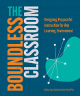 The Boundless Classroom: Designing Purposeful Instruction for Any Learning Environment By Nathan Lang-Raad, James V. Witty Cover Image