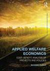 Applied Welfare Economics: Cost-Benefit Analysis of Projects and Policies (Routledge Advanced Texts in Economics and Finance) By Massimo Florio Cover Image