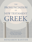 The Pronunciation of New Testament Greek: Judeo-Palestinian Greek Phonology and Orthography from Alexander to Islam By Benjamin Kantor Cover Image