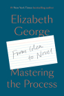 Mastering the Process: From Idea to Novel By Elizabeth George Cover Image