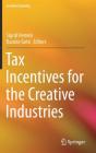 Tax Incentives for the Creative Industries (Creative Economy) By Sigrid Hemels (Editor), Kazuko Goto (Editor) Cover Image