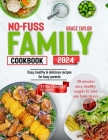No-Fuss Family Cookbook: Easy, Healthy & Delicous Recipes for Busy Parents Cover Image