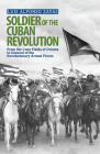 Soldier of the Cuban Revolution: From the Cane Fields of Oriente to General of the Revolutionary Armed Forces By Luis Alfonso Zayas, Mary-Alice Waters (Introduction by) Cover Image