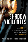 Shadow Vigilantes: How Distrust in the Justice System Breeds a New Kind of Lawlessness By Paul H. Robinson, Sarah M. Robinson Cover Image