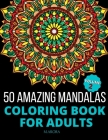 50 Amazing Mandalas Coloring Book For Adults: An Adult Coloring Book With 50 Big And Detailed Mandala Designs, High-Quality Paper, White Background, F By M. Arora Cover Image