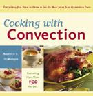 Cooking with Convection: Everything You Need to Know to Get the Most from Your Convection Oven : A Cookbook Cover Image