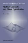 Abstract Convexity and Global Optimization (Nonconvex Optimization and Its Applications #44) By Alexander M. Rubinov Cover Image