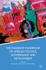 The Palgrave Handbook of African Politics, Governance and Development By Samuel Ojo Oloruntoba (Editor), Toyin Falola (Editor) Cover Image