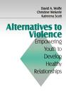 Alternatives to Violence: Empowering Youth to Develop Healthy Relationships By David A. Wolfe, Christine Wekerle, Katreena L. Scott Cover Image
