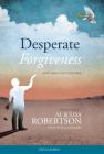 Desperate Forgiveness By Al Robertson, Lisa Robertson, Steve Rabey (With) Cover Image