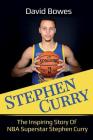 Stephen Curry: The Inspiring Story of NBA Superstar Stephen Curry By David Bowes Cover Image