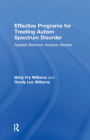Effective Programs for Treating Autism Spectrum Disorder: Applied Behavior Analysis Models By Betty Fry Williams, Randy Lee Williams Cover Image