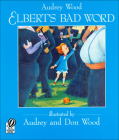 Elbert's Bad Word By Audrey Wood, Audrey Wood (Illustrator), Don Wood (Illustrator) Cover Image