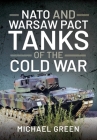 NATO and Warsaw Pact Tanks of the Cold War By Michael Green Cover Image