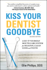 Kiss Your Dentist Goodbye, Second Edition: A Do-It-Yourself Mouth Care System for Healthy, Clean Gums and Teeth By Phillips Cover Image