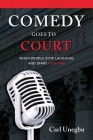 Comedy Goes to Court: When People Stop Laughing And Start Fighting By Carl Unegbu Cover Image