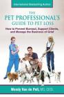 The Pet Professional's Guide to Pet Loss: How to Prevent Burnout, Support Clients, and Manage the Business of Grief Cover Image
