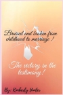 Bruised and broken from childhood to marriage the victory in the testimony By Kimberly L. Hunter Cover Image