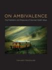 On Ambivalence: The Problems and Pleasures of Having It Both Ways Cover Image