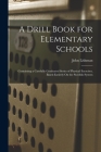 A Drill Book for Elementary Schools: Containing a Carefully Graduated Series of Physical Exercises, Based Entirely On the Swedish System By John Lishman Cover Image