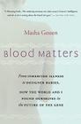 Blood Matters: From BRCA1 to Designer Babies, How the World and I Found Ourselves in the Future of the Gene By Masha Gessen Cover Image