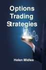 Options Trading Strategies: How to Investigate the Most Basic Strategies That are Used for Generating Income For Beginners By Helen Midles Cover Image