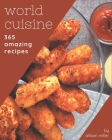 365 Amazing World Cuisine Recipes: Greatest World Cuisine Cookbook of All Time By Allison Miller Cover Image