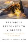 Religious Responses to Violence: Human Rights in Latin America Past and Present Cover Image
