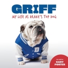 Griff: My LIfe as Drake's Top Dog By Gary Porter, Griff (As Told by) Cover Image