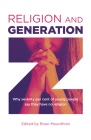 Religion and Generation Z: Why Seventy Per Cent of Young People Say They Have No Religion By Brian Mountford Cover Image