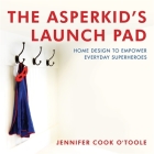 The Asperkid's Launch Pad: Home Design to Empower Everyday Superheroes Cover Image