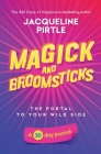 Magick and Broomsticks - Your Portal to Your Wild Side: A 30 day journal By Jacqueline Pirtle, Zoe Pirtle (Editor), Kingwood Creations (Cover Design by) Cover Image