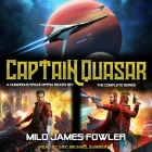 Captain Quasar: The Complete Series: A Humorous Space Opera Boxed Set By Milo James Fowler, Eric Michael Summerer (Read by) Cover Image