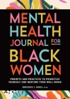 Mental Health Journal for Black Women: Prompts and Practices to Prioritize Yourself and Nurture Your Well-Being By Mercedes J. Okosi, PsyD Cover Image