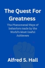 The Quest for Greatness: The Phenomenal Ways of behaviors made by the World's Most Useful Achievers Cover Image