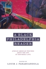 A Black Philadelphia Reader: African American Writings about the City of Brotherly Love By Louis J. Parascandola (Editor) Cover Image