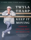 Keep It Moving: Lessons for the Rest of Your Life By Twyla Tharp Cover Image
