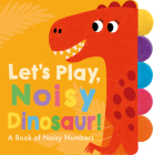 Let's Play, Noisy Dinosaur! By Georgiana Deutsch, Adele Dafflon (Illustrator) Cover Image