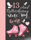 13 And Rollerskating Stole My Heart: Rollerblading College Ruled Composition Writing Notebook For Athletic Inline Skater Girls Cover Image