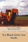 Law school MBE: Real property: Ivy Black letter law books - LOOK INSIDE! By Ivy Black Letter Law Books Cover Image