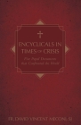 Encyclicals in Times of Crisis: Five Papal Documents That Impacted the World By David Meconi Cover Image