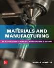 Materials and Manufacturing: An Introduction to How They Work and Why It Matters By Mark Atwater Cover Image