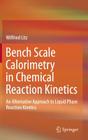 Bench Scale Calorimetry in Chemical Reaction Kinetics: An Alternative Approach to Liquid Phase Reaction Kinetics Cover Image