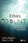 The Ethics Toolkit: A Compendium of Ethical Concepts and Methods By Julian Baggini, Peter S. Fosl Cover Image