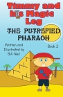 Timmy and his magic leg - The Putrefied Pharaoh By B. a. Neil Cover Image