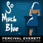 So Much Blue Lib/E By Patrick Girard Lawlor (Read by), Percival Everett Cover Image