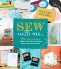 Sew With Me: 60 Fun & Easy Projects to Make Your Own Fabulous Décor and Accessories By Brandy Nelson Cover Image